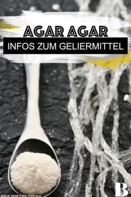 Agar: Ein Wundermittel der Algenindustrie für nachhaltige Verdickungs- und Geliermittel?